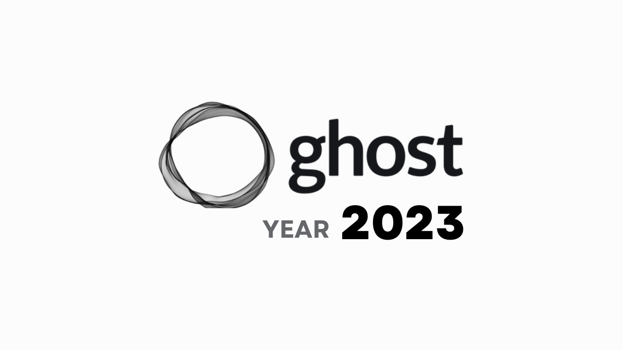 Ghost 2023: Vẫn là CMS hàng đầu để viết blog